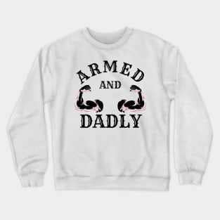ARMED AND DADLY FUNNY FATHER BUFF DAD BOD MUSCLE GYM WORKOUT Crewneck Sweatshirt